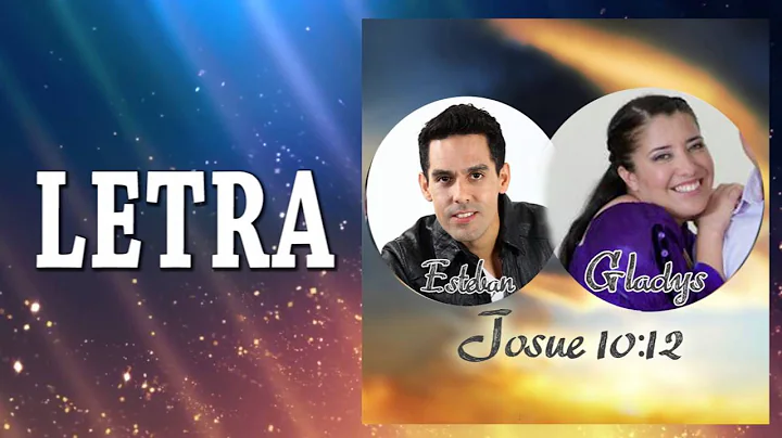 JOSUE 10:12 | LETRA | GLADYS MUOZ & ESTEBAN VALDES