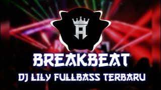 BREAKBEAT DJ LILY REMIX FULL BASS TERBARU 2024