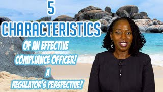 5 CHARACTERISTICS OF AN EFFECTIVE COMPLIANCE OFFICER!  A Regulator's Perspective!