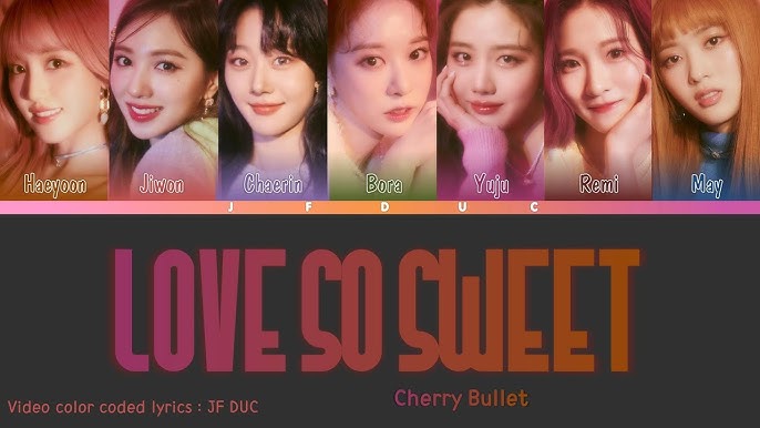 Cherry Bullet 체리블렛 Love So Sweet Han Rom Eng Color Coded Lyrics Youtube