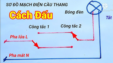 Mạch điện cầu thang, 2 công tắc 1 bóng đèn dùng công tắc 3 cực. Hướng dẫn chi tiết