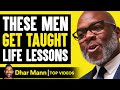 Men Get Taught Life Lesson They Will Never Forget! | Dhar Mann