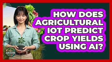How Does Agricultural IoT Predict Crop Yields Using AI? - The World of Agriculture