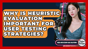 Why Is Heuristic Evaluation Important For User Testing Strategies? - Video And Design Saas Solutions