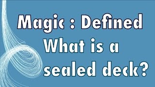 MTG - Magic Defined - Sealed: What is the sealed deck format in Magic: The Gathering