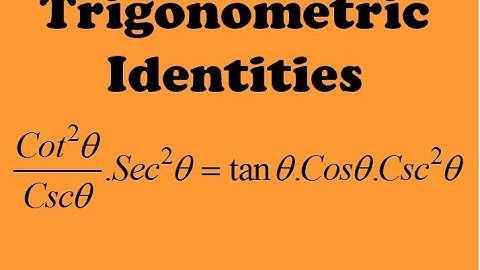 cot^2x/cscx.sec^2x=tanx.cosx.csc^2x - Trigonometric identities - Trigonometry