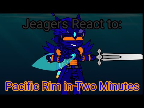 Pacific Rim Jaegers React to: Pacific Rim in two Minutes