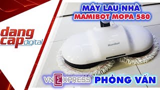 MÁY LAU NHÀ TỰ ĐỘNG MAMIBOT MOPA 580 | VNEXPRESS PHỎNG VẤN - Dangcapdigital.vn