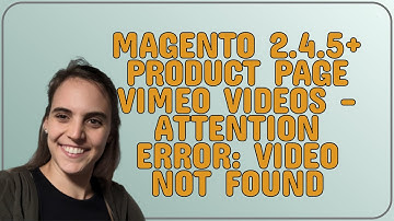 Magento: Magento 2.4.5+ Product Page Vimeo Videos - Attention Error: Video not found