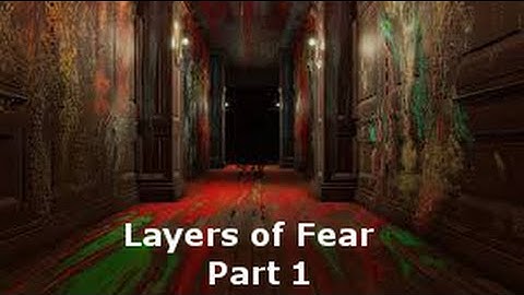 Layers of Fear Part 1 | Layers of Questions