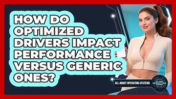 How Do Optimized Drivers Impact Performance Versus Generic Ones? - All About Operating Systems