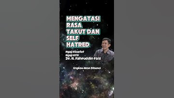 Mengatasi Rasa takut dan self hatred- Ngaji Filsafat | Dr Fahruddin Faiz