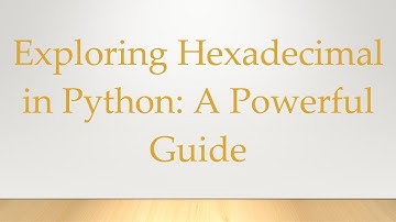 Exploring Hexadecimal in Python: A Powerful Guide