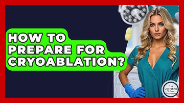 How To Prepare For Cryoablation? - The Operating Table