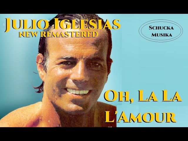 Sinti Musik. Julio Iglesias  - Oh, La La L'Amour. New Remastared