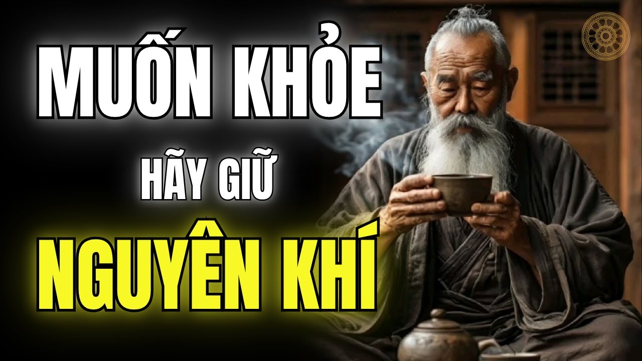 GIỮ NGUYÊN KHÍ – Cách sống TRƯỜNG THỌ ít ai biết!