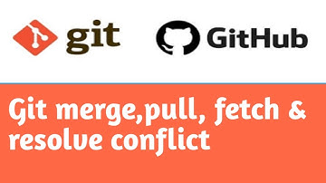 Git merge, resolve conflict, fetch  & pull | #5 | Git Tutorial in Hindi