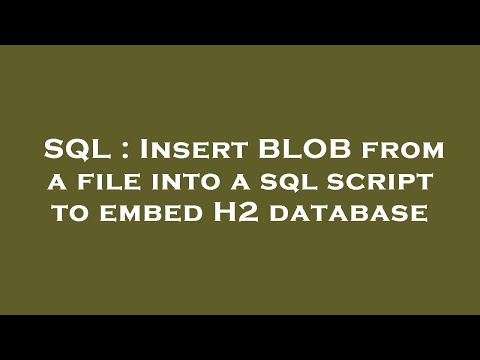 SQL : Insert BLOB from a file into a sql script to embed H2 database