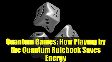 Quantum Games: How Playing by the Quantum Rulebook Saves Energy