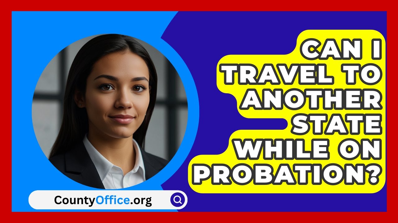 Can I Travel to Another State While on Probation? | CountyOffice News