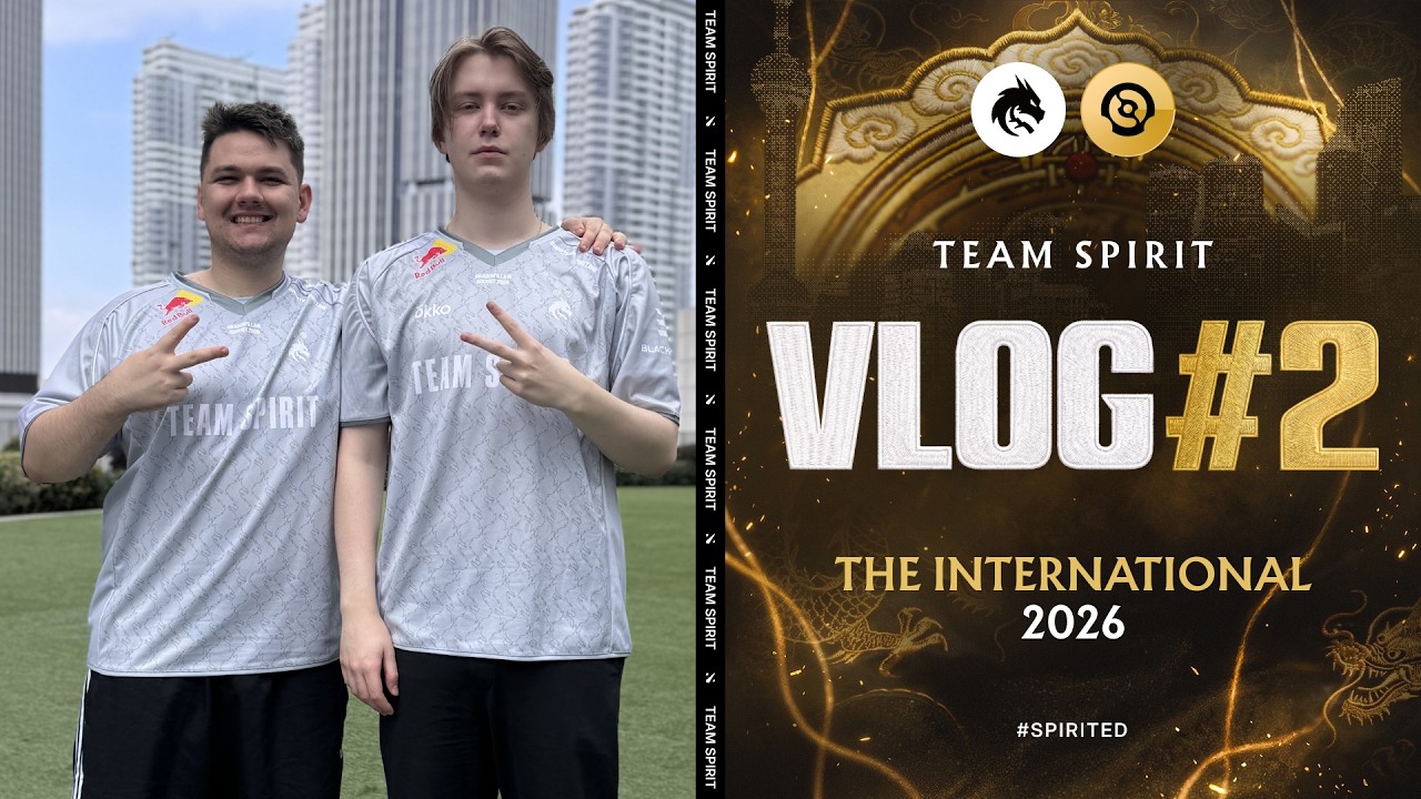 TEAM SPIRIT: THE INTERNATIONAL 2026. VLOG 2 — Transcript