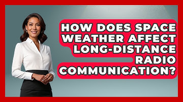 How Does Space Weather Affect Long-Distance Radio Communication? - Profiles in Politics