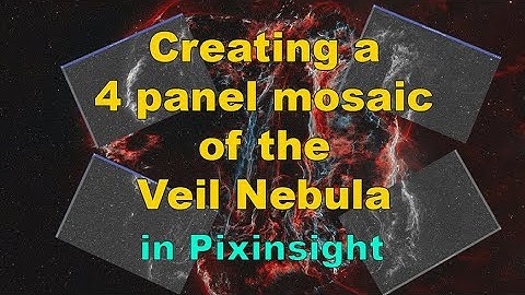 Creating a 4 panel mosaic of the Veil Nebula