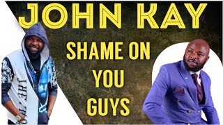 JOHN KAY, 'MBONA MNAFURAHI WENGINE WAKIPATWA NA SHIDA?' THE ALLEGATIONS ARE NOT ADDING UP