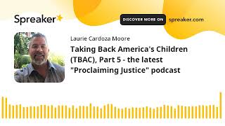 Taking Back America&#39;s Children (TBAC), Part 5 - the latest &quot;Proclaiming Justice&quot; podcast