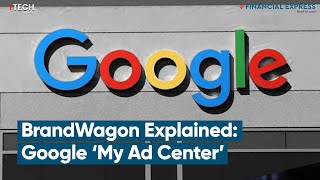 BrandWagon Explained: All you need to know about Google’s ‘My Ad Center’