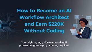 How to Become an AI Workflow Architect and Earn $220K Without Coding