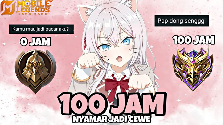 100 Jam Namatin Mobile Legends tapi Nyamar Jadi Cewe
