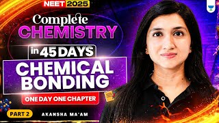 Complete Chemistry in 45 Days | Chemical Bonding | Part 2 | One Day One Chapter | Akansha Karnwal