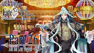 Let's Play Fate / Grand Order - Part 261  [All In! Las Vegas Championship Match! ~END~]