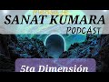 5ta Dimensión. Sanat Kumara. Mensaje Canalizado. PODCAST