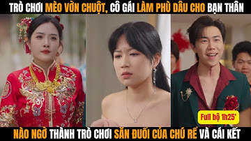 Trò chơi mèo vờn chuột, cô gái làm phù dâu cho bạn thân lại trở thành trò chơi của chú rể và cái kết