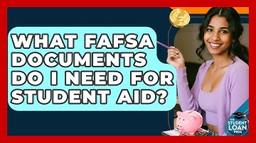 What FAFSA Documents Do I Need For Student Aid? - The Student Loan Pros