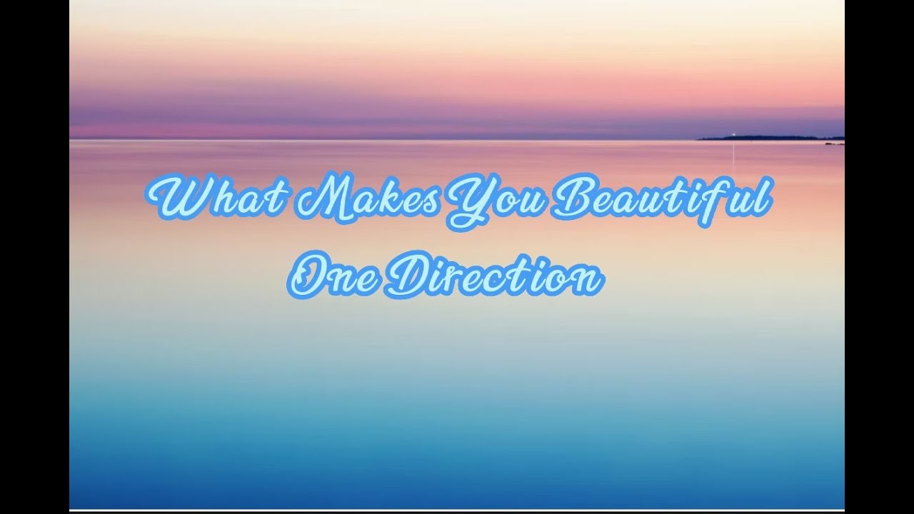 One Direction - What Makes You Beautiful (Lyrics) - YouTube