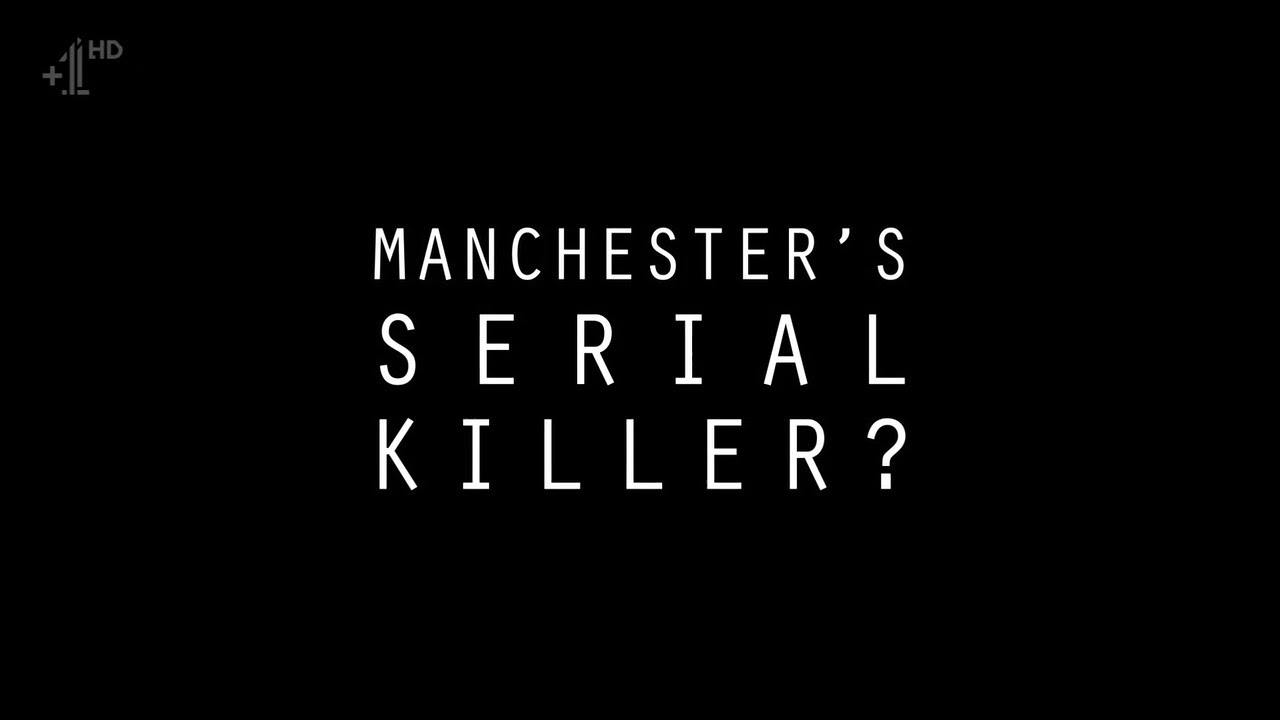 Channel 4 - Manchester's Serial Killer? (2016)