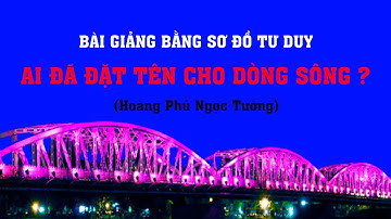 AI ĐÃ ĐẶT TÊN CHO DÒNG SÔNG? | Bài giảng bằng sơ đồ tư duy dễ hiểu nhất (Full)