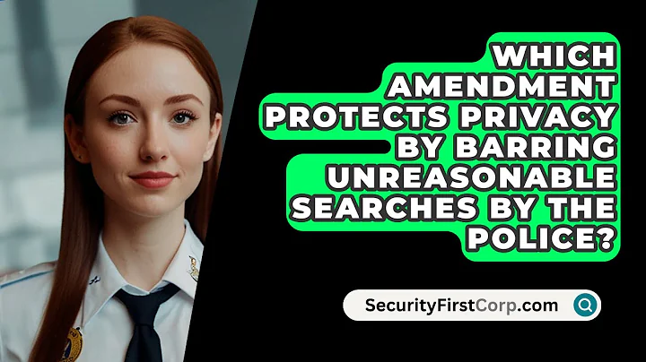 Which Amendment Protects Privacy By Barring Unreasonable Searches By the Police?