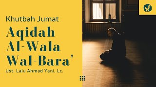 Aqidah Al Wala’ Wal Bara’ - Ustadz Lalu Ahmad Yani, Lc. Khutbah Jumat