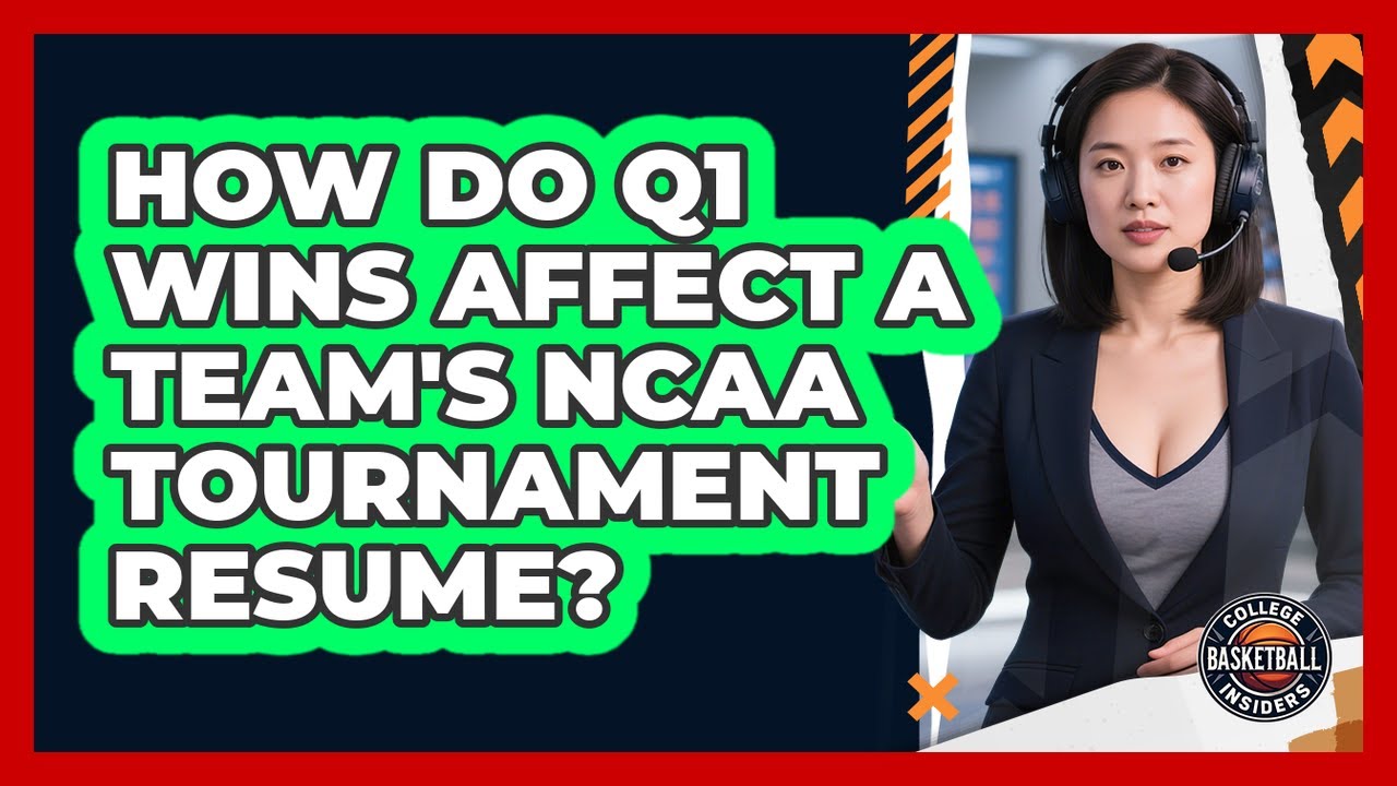 How Do Q1 Wins Affect A Team's NCAA Tournament Resume?