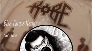 KOBE - Bisa Tanpa Kamu ( Music Audio)