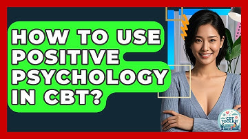 How To Use Positive Psychology In CBT? - CBT Toolkit