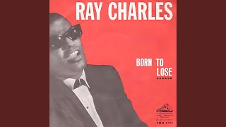 Video thumbnail of "Ray Charles - Born To Lose"