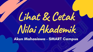 Cara Melihat & Mencetak Nilai Akademik - Akun Mahasiswa SMART Campus