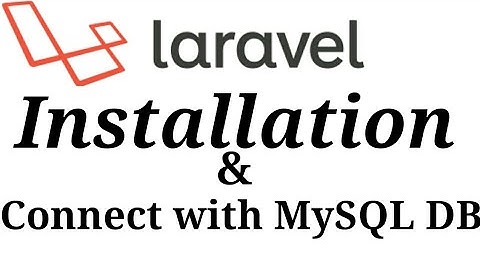 How to Install Laravel and connect with MySQL Database