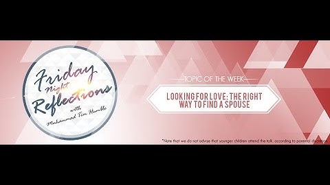 Friday Night Reflections -  Looking For Love - 22nd May - Ustaadh Muhammad Tim Humble
