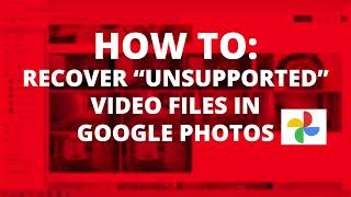 How To: Recover Unsupported Video Files in Google Photos